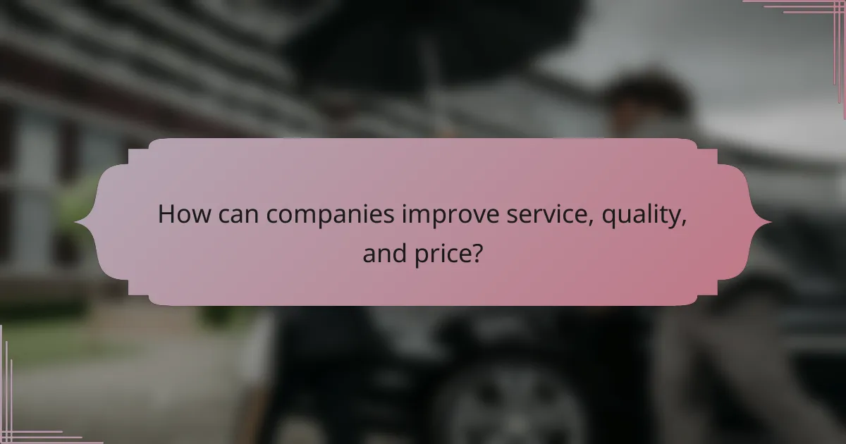 How can companies improve service, quality, and price?
