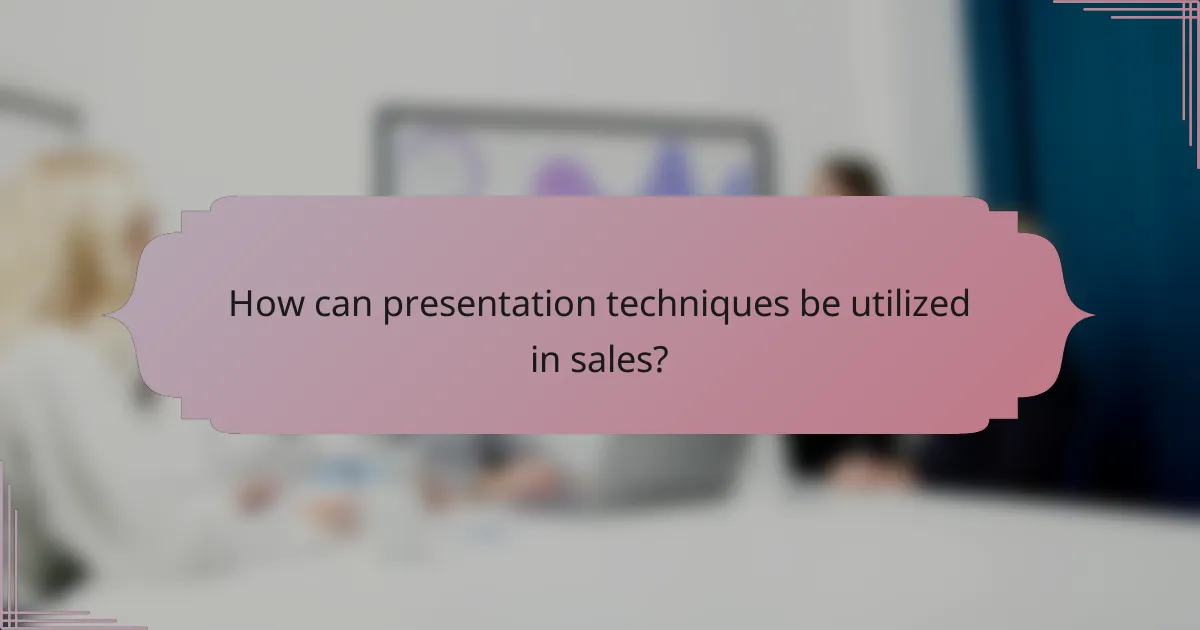 How can presentation techniques be utilized in sales?