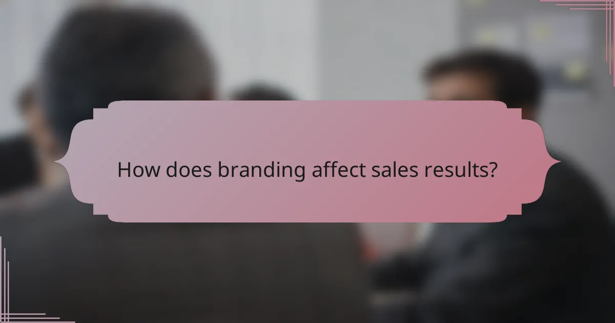How does branding affect sales results?