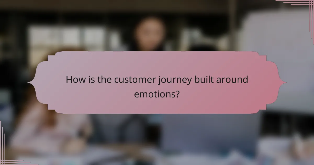 How is the customer journey built around emotions?