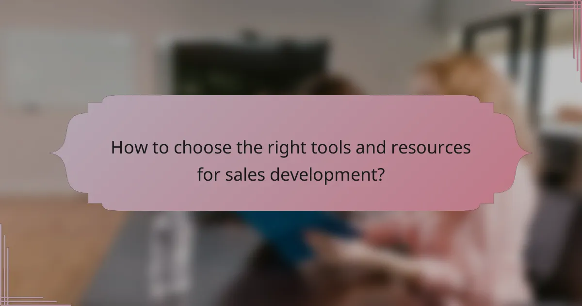 How to choose the right tools and resources for sales development?