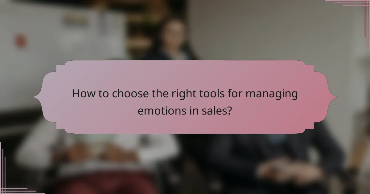 How to choose the right tools for managing emotions in sales?