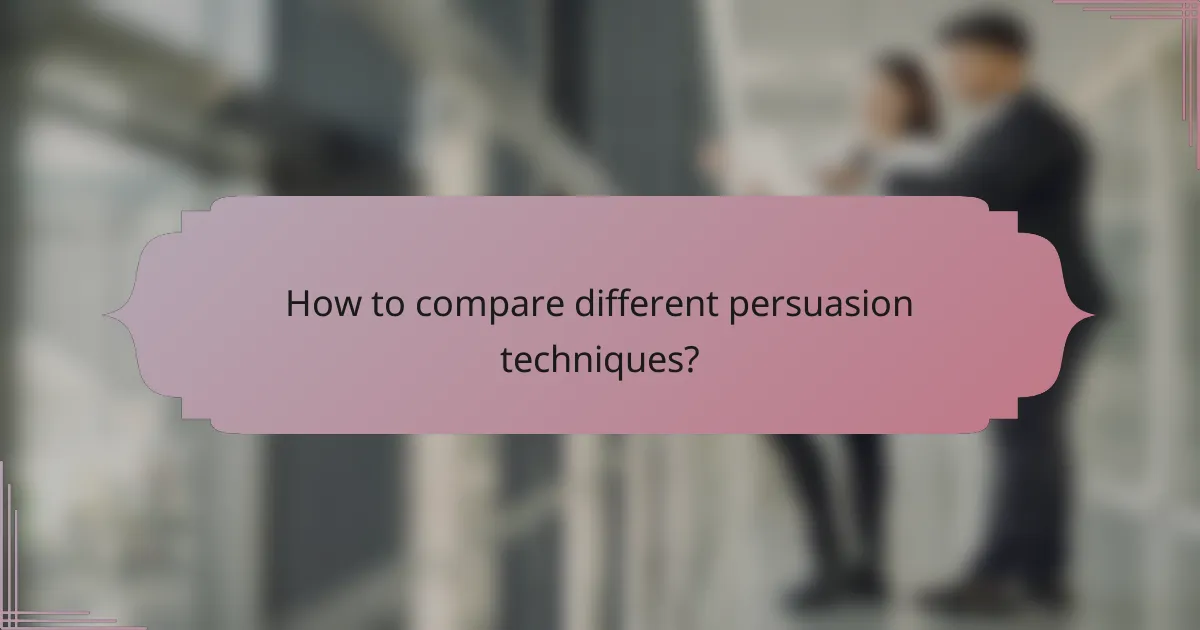 How to compare different persuasion techniques?