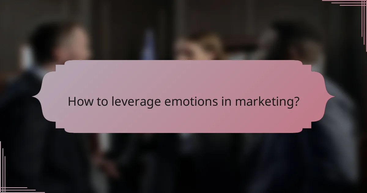 How to leverage emotions in marketing?
