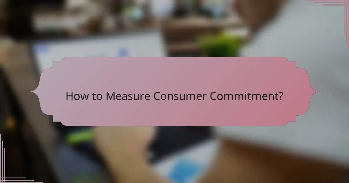 How to Measure Consumer Commitment?
