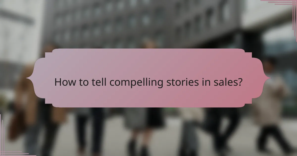 How to tell compelling stories in sales?