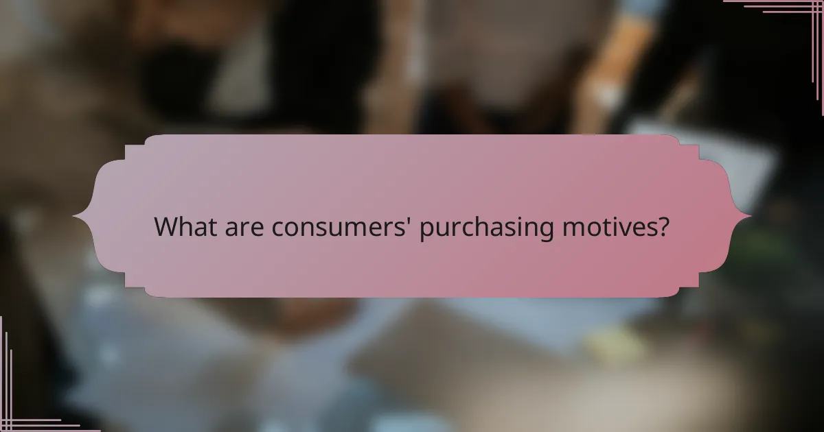 What are consumers' purchasing motives?
