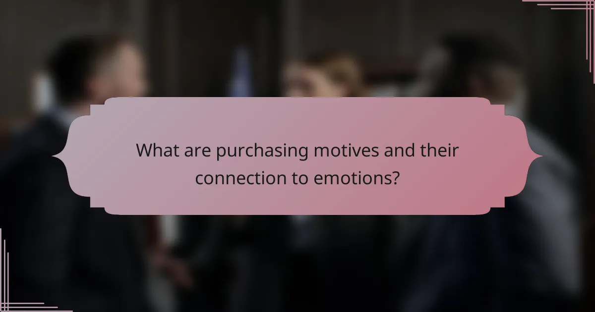 What are purchasing motives and their connection to emotions?