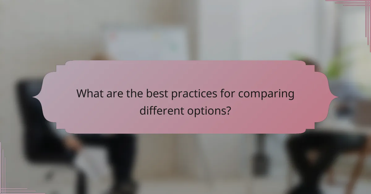 What are the best practices for comparing different options?