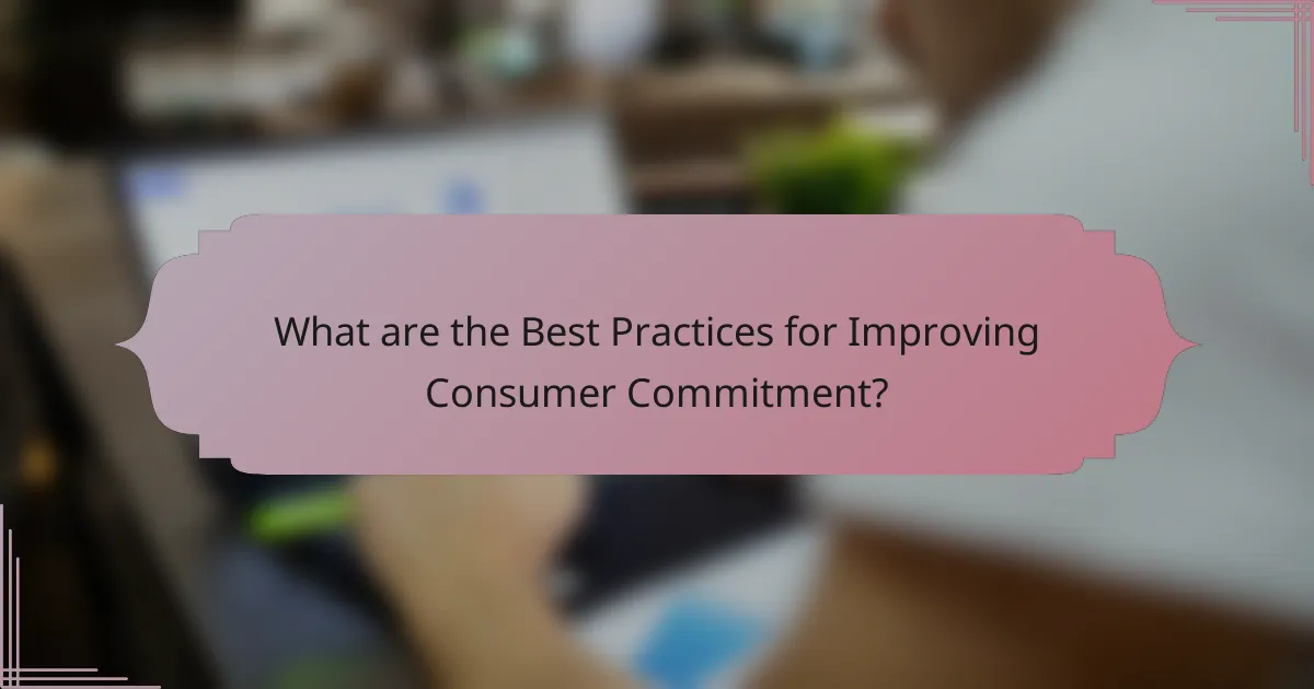 What are the Best Practices for Improving Consumer Commitment?