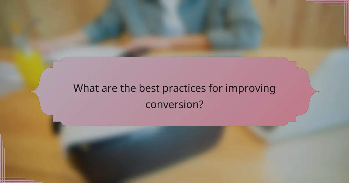What are the best practices for improving conversion?