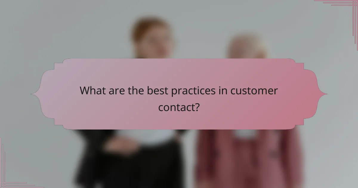 What are the best practices in customer contact?