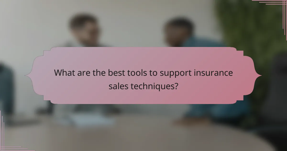 What are the best tools to support insurance sales techniques?