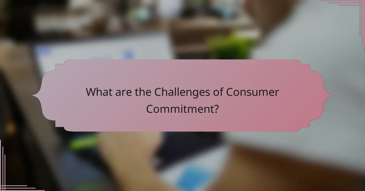 What are the Challenges of Consumer Commitment?