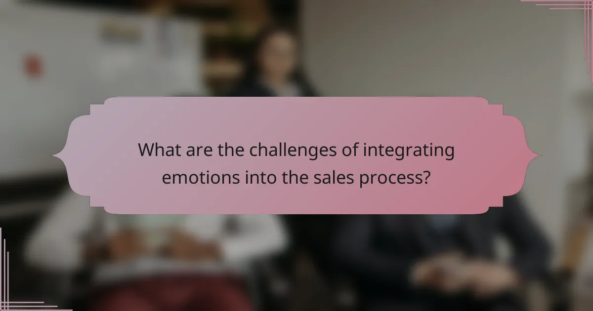 What are the challenges of integrating emotions into the sales process?