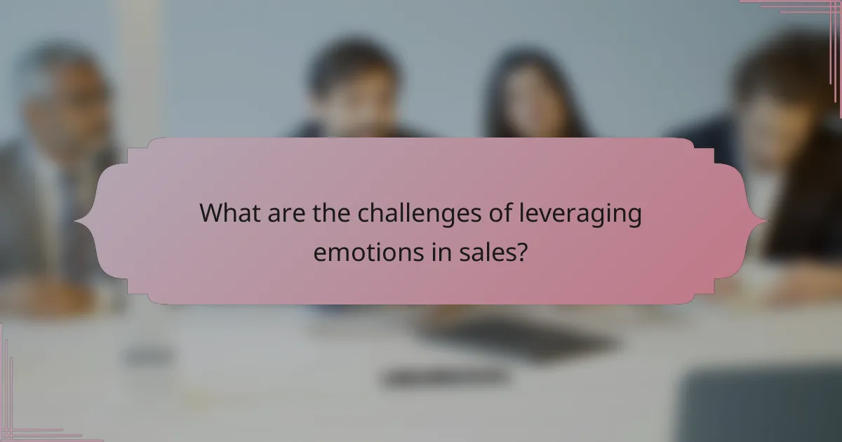 What are the challenges of leveraging emotions in sales?