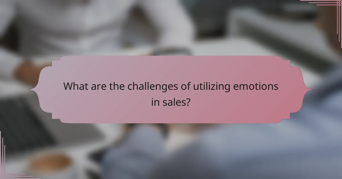 What are the challenges of utilizing emotions in sales?
