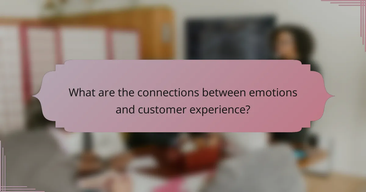 What are the connections between emotions and customer experience?