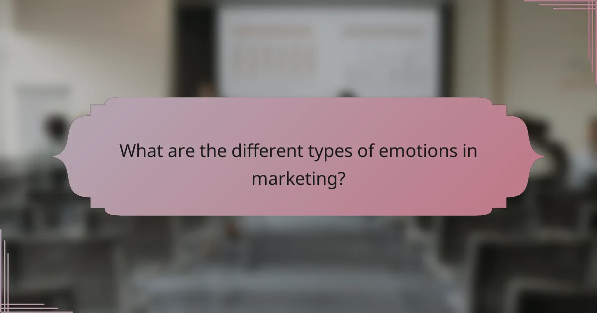 What are the different types of emotions in marketing?