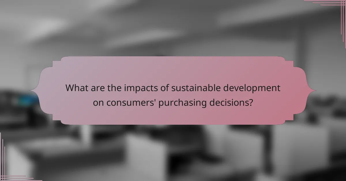 What are the impacts of sustainable development on consumers' purchasing decisions?