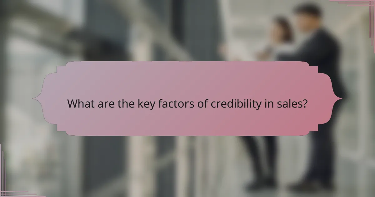 What are the key factors of credibility in sales?