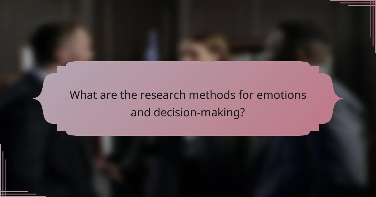 What are the research methods for emotions and decision-making?