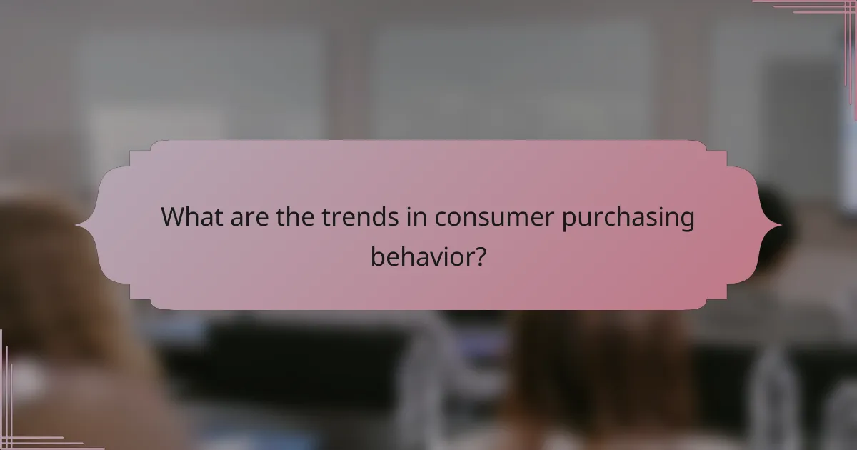 What are the trends in consumer purchasing behavior?
