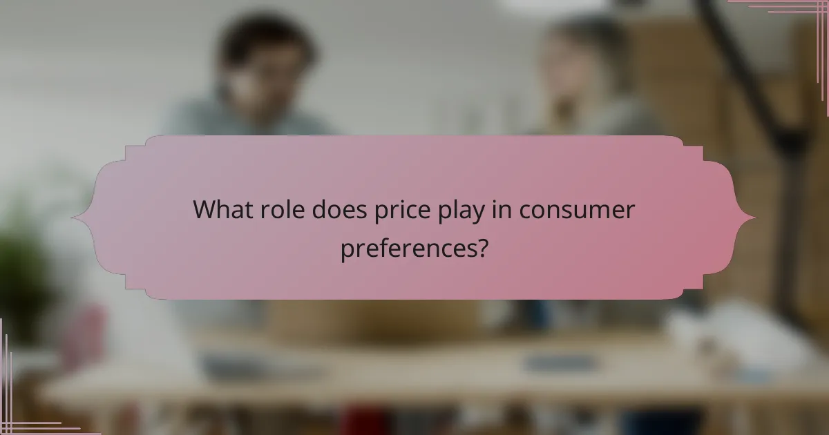 What role does price play in consumer preferences?